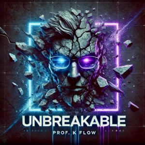 "Unbreakable" by Prof. K Flow