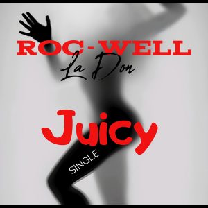 "Juicy" by Roc-Well La Don